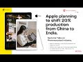 Apple planning to shift 20% production from China to India.