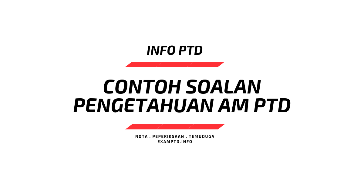 Contoh Soalan Pengetahuan Am Peperiksaan Pegawai Tadbir Diplomatik Exam Ptd