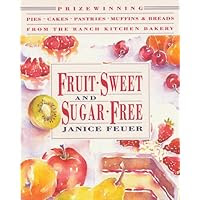 Fruit-Sweet and Sugar-Free: Prize-Winning Pies, Cakes, Pastries, Muffins, and Breads from the Ranch Kitchen Bakery (Healing Arts Press)