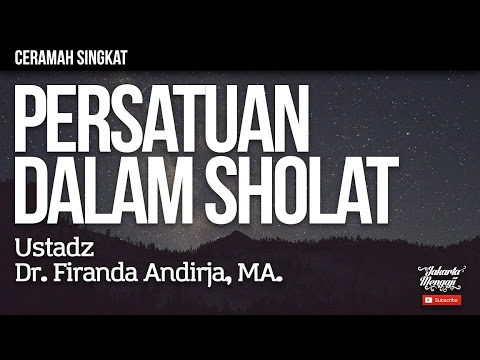 Ceramah Singkat : Persatuan Dalam Sholat - Ustadz Dr. Firanda Andirja,
MA.