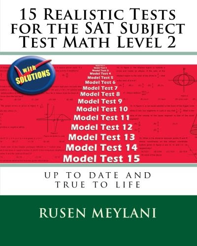 15 Realistic Tests for the SAT Subject Test Math Level 2, by Rusen Meylani