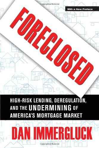 Foreclosed: High-Risk Lending, Deregulation, and the Undermining of America's Mortgage Market, with a New Preface