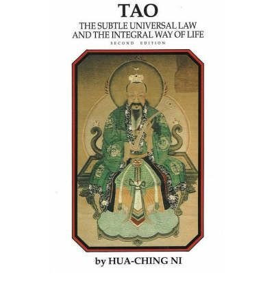 Tao: The Subtle Universal Law and the Integral Way of Life, by Hua-Ching Ni