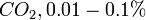 CO_2, 0.01-0.1 \%