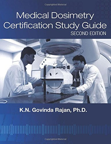 Medical Dosimetry Certification Study Guide, Second EditionBy K.N. Govinda Rajan, Ph.D.