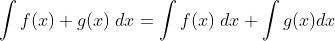 \int f(x)+g(x)\;dx=\int f(x)\;dx+\int g(x)dx