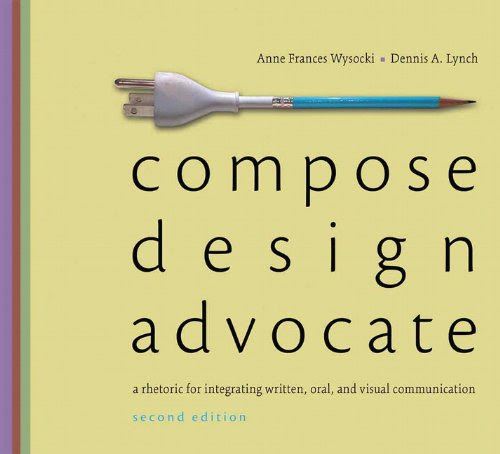 Compose, Design, Advocate (2nd Edition) (Wysocki/Lynch Series)