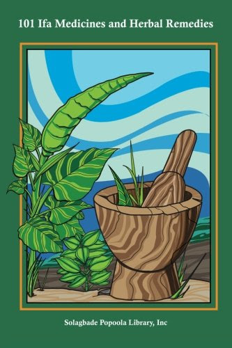 101 Ifa Medicines and Herbal RemediesBy Inc. Solagbade Popoola Library