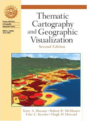 Thematic Cartography and Geographic Visualization (2nd Edition) (Prentice Hall Series in Geographic Information Science)