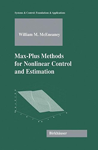 Max-Plus Methods for Nonlinear Control and Estimation (Systems & Control: Foundations & Applications), by William M. McEneaney