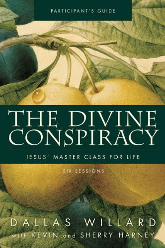 The Divine Conspiracy Participant's Guide with DVD: Jesus' Master Class for LifeBy Dallas Willard