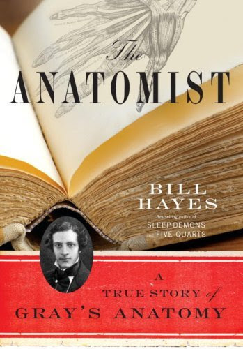 The Anatomist: A True Story of Gray's Anatomy, by Bill B. Hayes