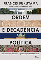 Ordem e decadência política | Francis Fukuyama