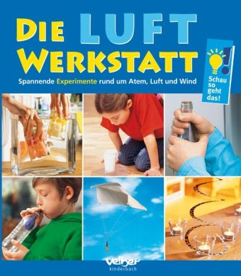  Die Luft-Werkstatt: Spannende Experimente mit Atem, Luft und Wind