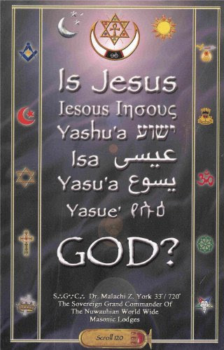 Is Jesus God? Universal Lessons of the Masonic LodgeBy Dr. Malachi Z. York