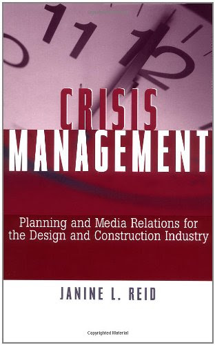 Crisis Management: Planning and Media Relations for the Design and Construction Industry, by Janine L. Reid