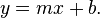 y = mx + b.\,