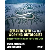 Semantic Web for the Working Ontologist: Effective Modeling in RDFS and OWL