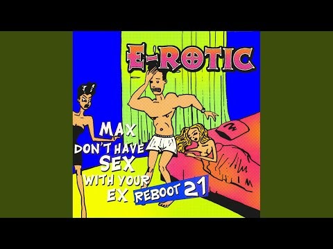 E-Rotic x Max Don't Have Sex With Your Ex(Reboot 21)