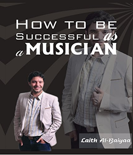 How to be successful as a Musician, by Laith Al-Baiyaa