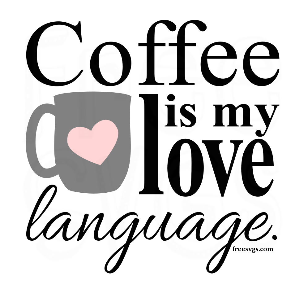 Download Free Svg File Coffee Is My Love Language Free Svgs