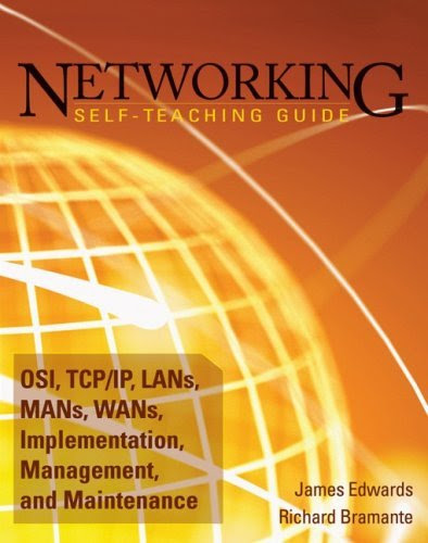 Networking Self Teaching Guide OSI, TCP IP, LANs, MANs, WANs, Implementation, Management, and Maintenance