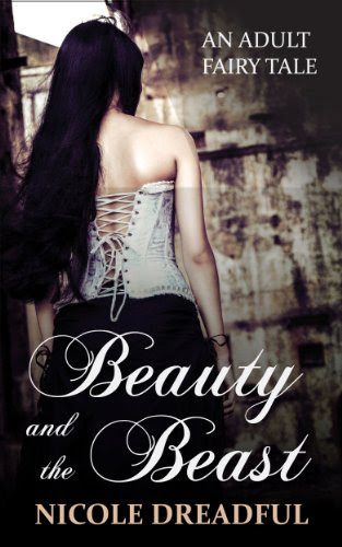 Beauty and the Beast (Adult Fairy Tales Book 1), by Nicole Dreadful