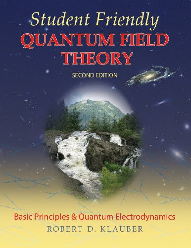 Student Friendly Quantum Field Theory, by Robert D. Klauber