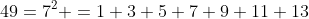 [;49=7^2 =1+3+5+7+9+11+13;]