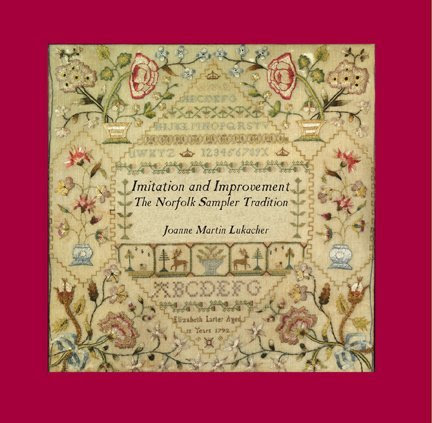Imitation and Improvement: The Norfolk Sampler Tradition, by Joanne Martin Lukacher