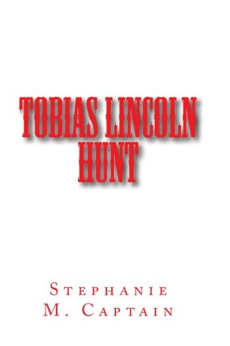 Tobias Lincoln Hunt (Hunt Series) (Volume 1), by Stephanie M Captain