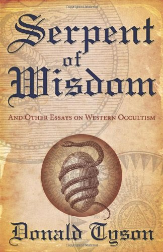 Serpent of Wisdom: And Other Essays on Western Occultism, by Donald Tyson