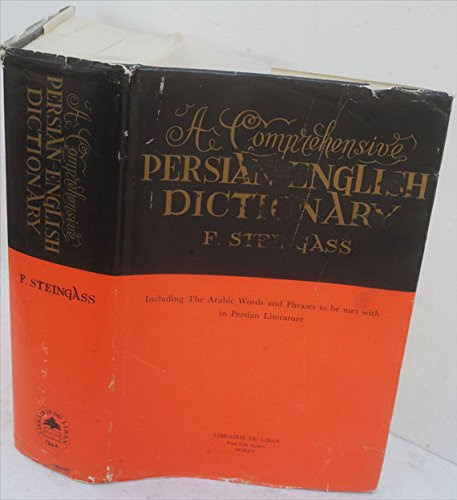 Comprehensive Persian English Dictionary Including Arabic Words in Persian Literature, by F. Steingass