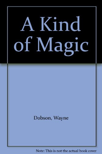 A Kind of Magic, by Wayne Dobson