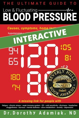 The Ultimate Guide to Low & Fluctuating Blood Pressure: Causes, symptoms, home tests, and tips, by Dr Dorothy Adamiak ND