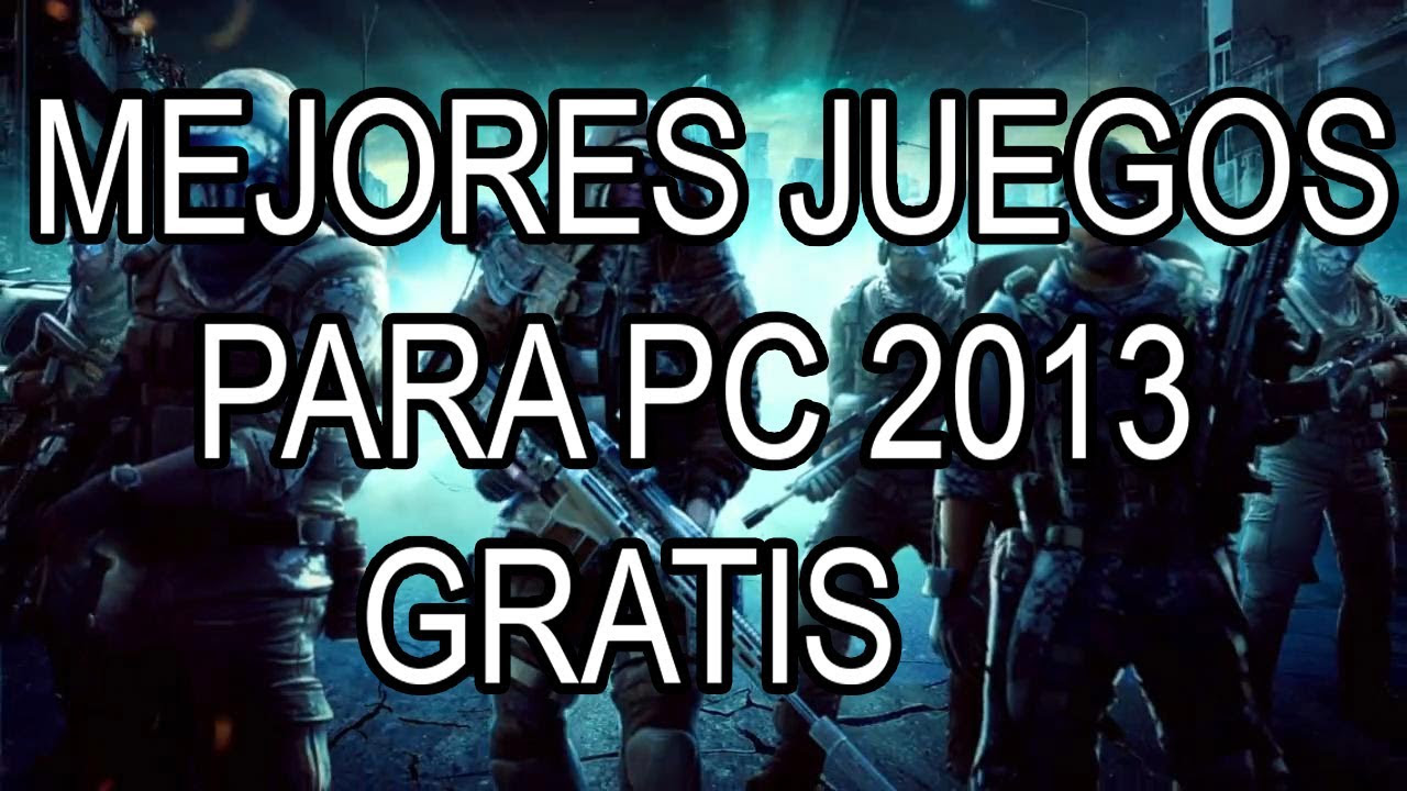 Mejores Juegos para PC Gratis 2013 - YouTube