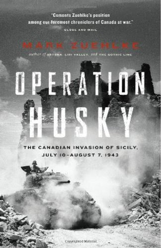 Operation Husky: The Canadian Invasion of Sicily, July 10—August 7, 1943, by Mark Zuehlke