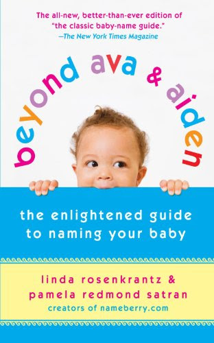 Beyond Ava & Aiden: The Enlightened Guide to Naming Your Baby, by Linda Rosenkrantz, Pamela Redmond Satran
