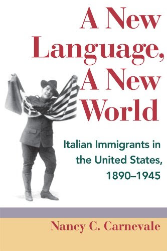 A New Language, A New World: Italian Immigrants in the United States, 1890-1945 (Statue of Liberty Ellis Island), by Nancy C. Carnevale