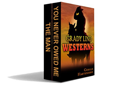 Grady Lind Westerns: The Man and You Never Owed Me, by Gerald Hartenhoff
