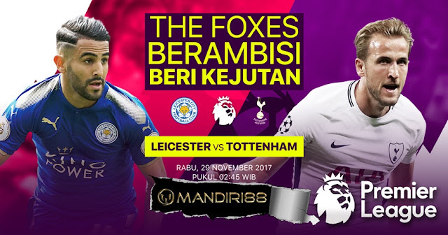 Prediksi Bola : Leicester City Vs Tottenham Hotspur , Rabu 29 November 2017 Pukul 02.45 WIB