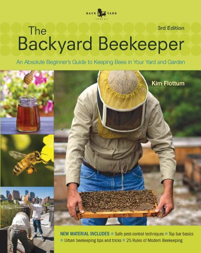 The Backyard Beekeeper - Revised and Updated, 3rd Edition: An Absolute Beginner's Guide to Keeping Bees in Your Yard and Garden