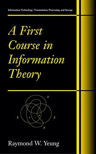 A First Course in Information Theory (Information Technology: Transmission, Processing and Storage), by Raymond W. Yeung