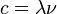 c = \lambda \nu\,