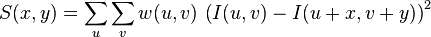 S(x,y) = \sum_u \sum_v w(u,v) \, \left( I(u,v) - I(u+x,v+y) \right)^2