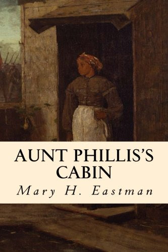 Aunt Phillis's Cabin, by Mary H. Eastman