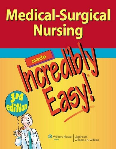 Medical-Surgical Nursing Made Incredibly Easy! (Incredibly Easy! Series®), by Lippincott  Williams & Wilkins