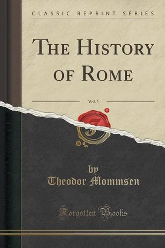 The History of Rome, Vol. 1 (Classic Reprint), by Theodor Mommsen