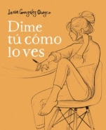 Dime tú cómo lo ves Lucía González Orozco