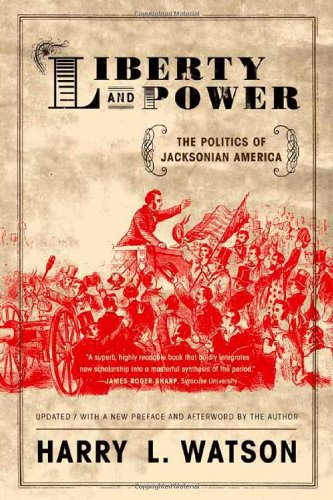 Liberty and Power: The Politics of Jacksonian AmericaBy Harry L. Watson